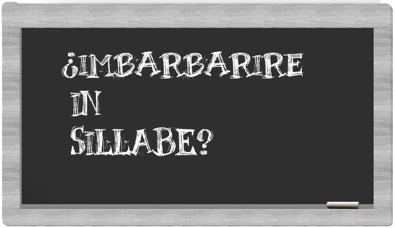 ¿imbarbarire en sílabas?