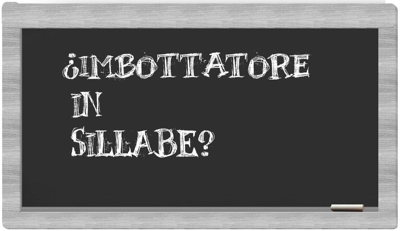 ¿imbottatore en sílabas?