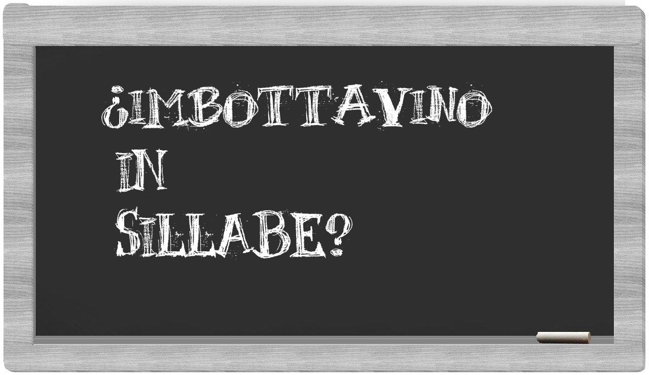 ¿imbottavino en sílabas?