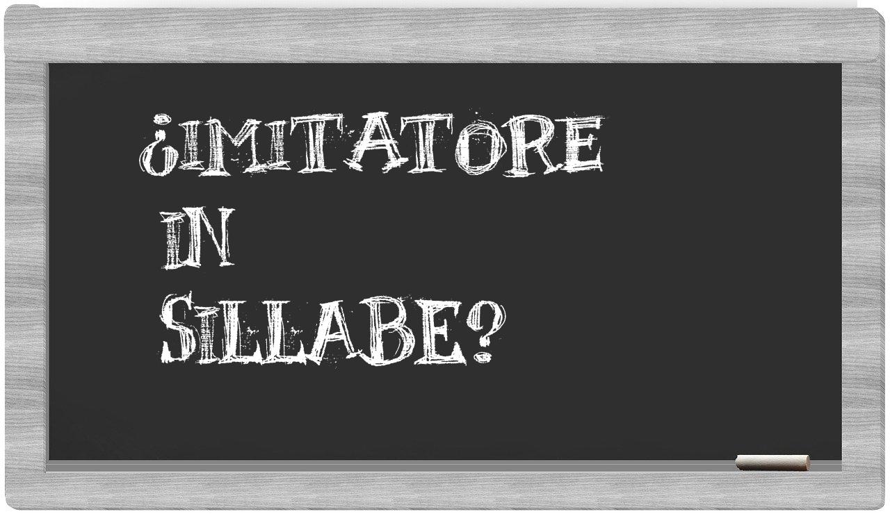 ¿imitatore en sílabas?