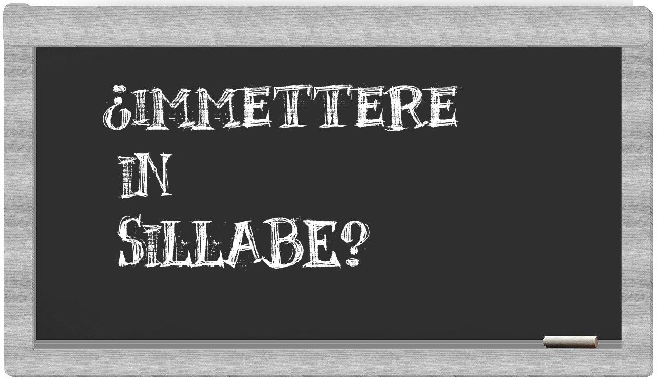 ¿immettere en sílabas?