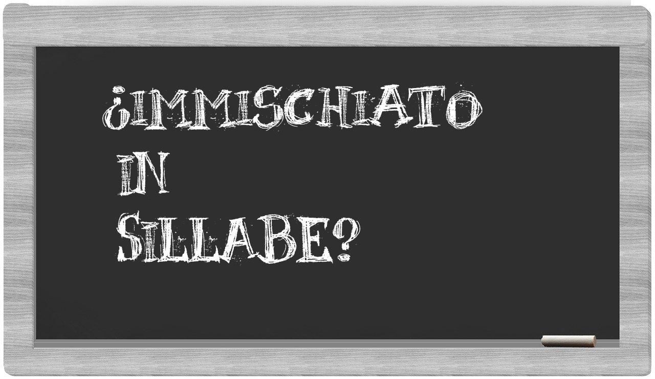 ¿immischiato en sílabas?