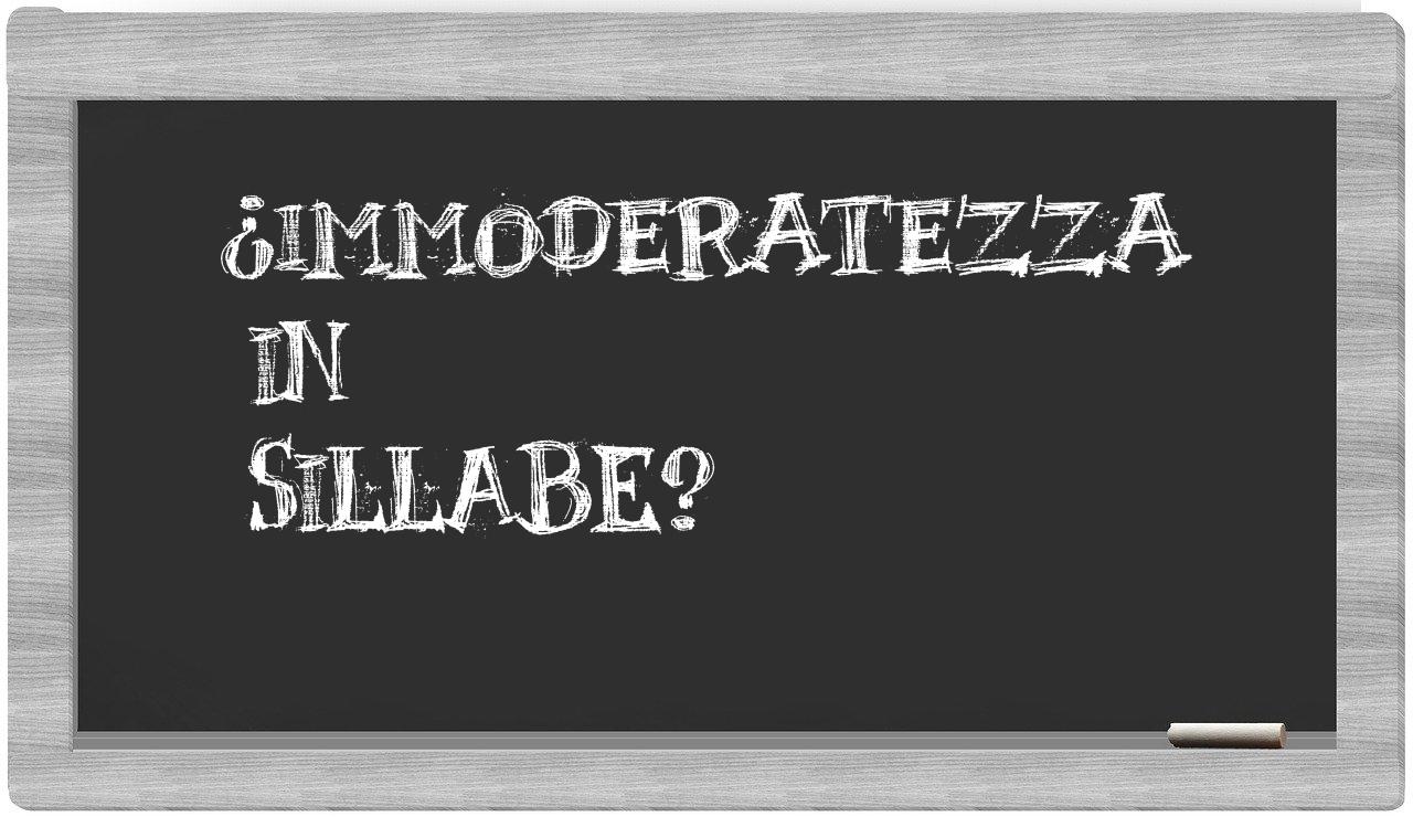 ¿immoderatezza en sílabas?