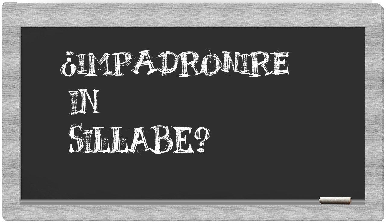 ¿impadronire en sílabas?