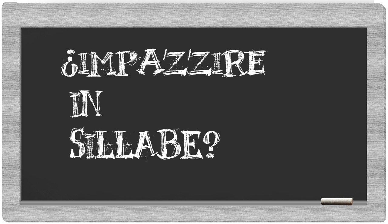 ¿impazzire en sílabas?