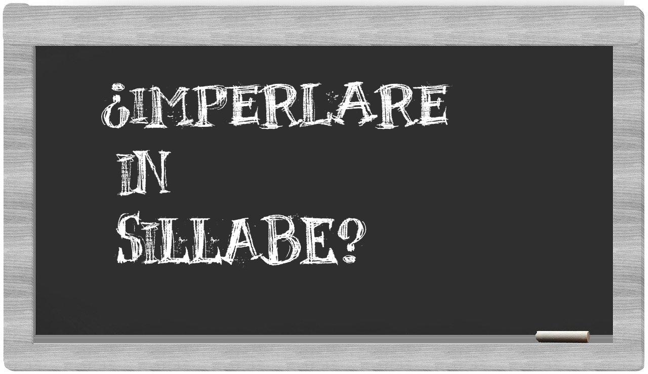 ¿imperlare en sílabas?