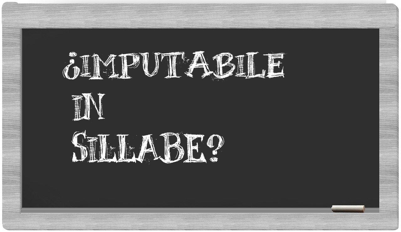 ¿imputabile en sílabas?