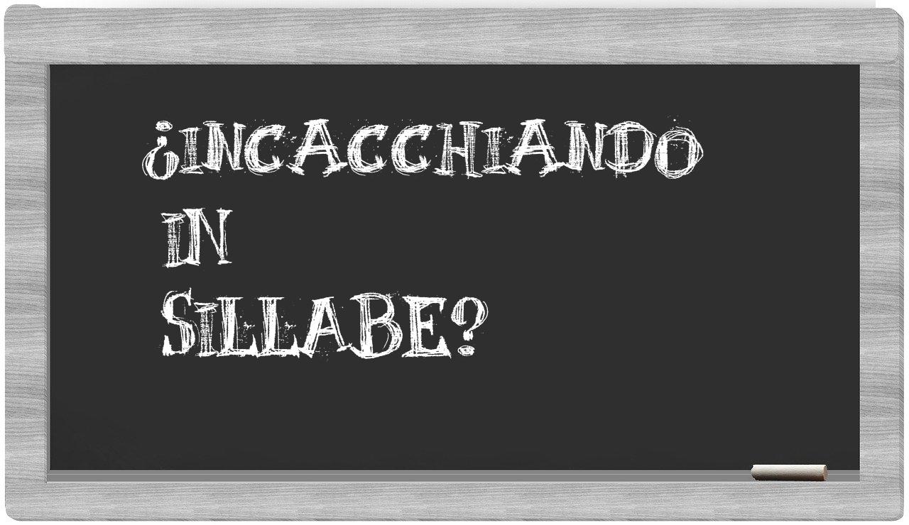 ¿incacchiando en sílabas?