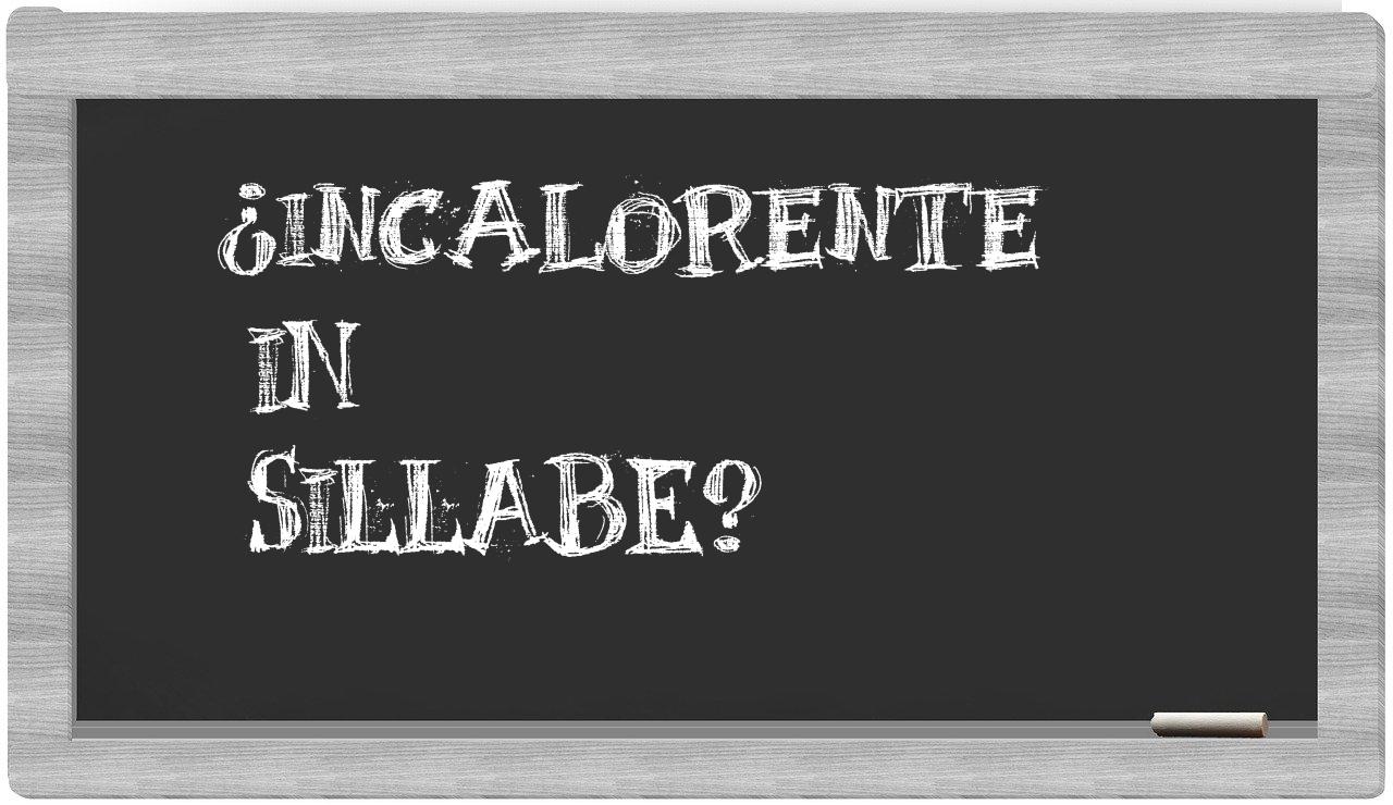 ¿incalorente en sílabas?