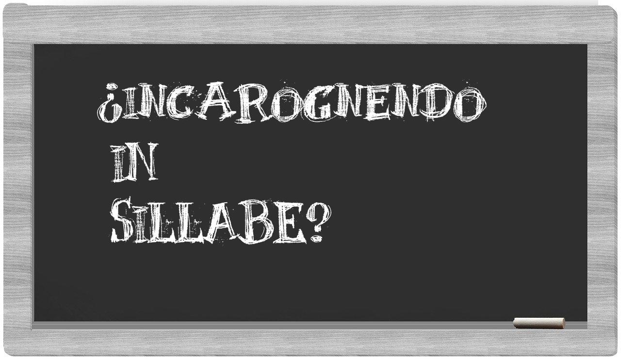 ¿incarognendo en sílabas?