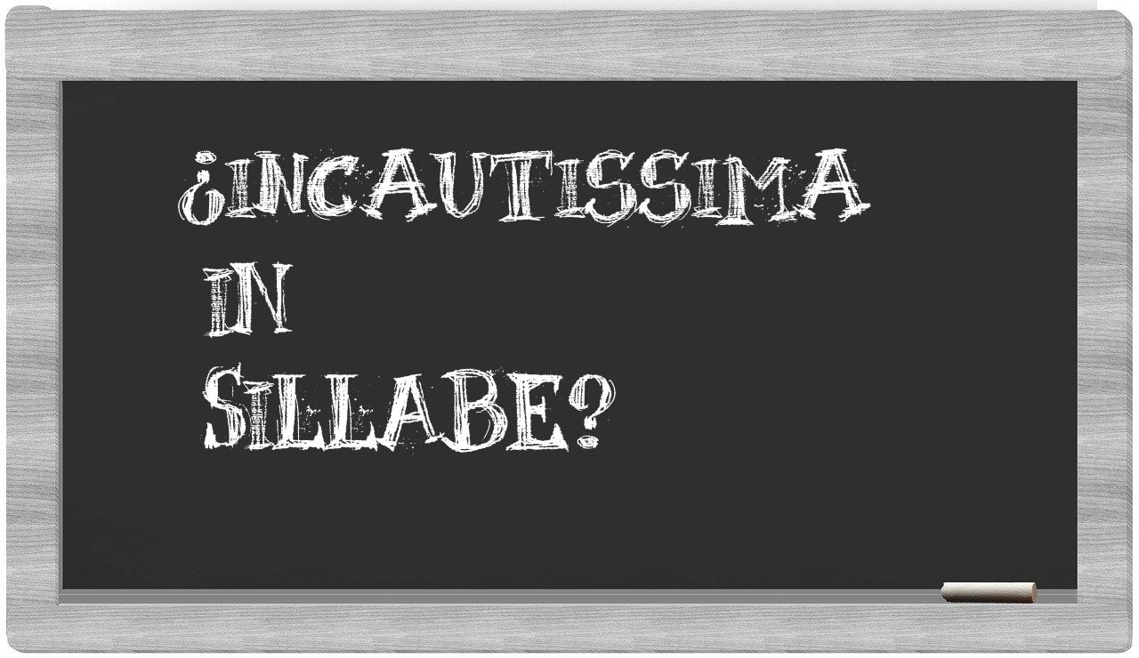¿incautissima en sílabas?