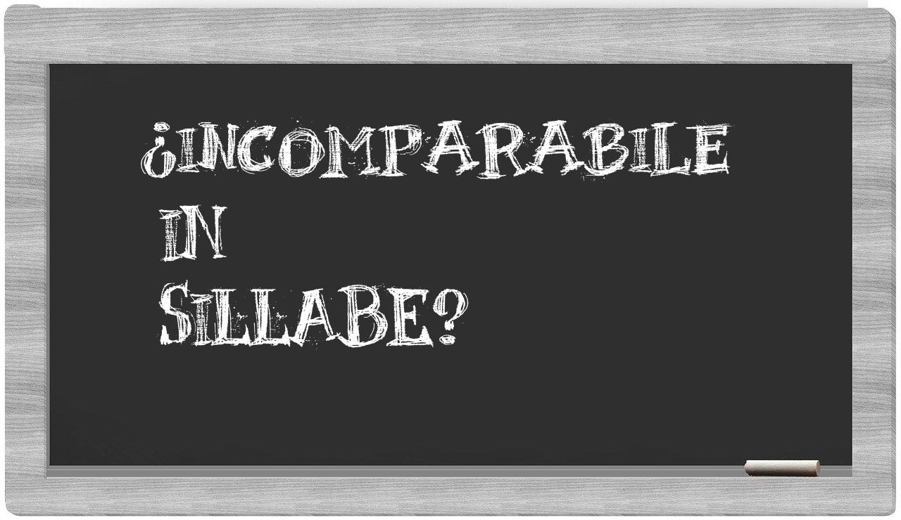 ¿incomparabile en sílabas?