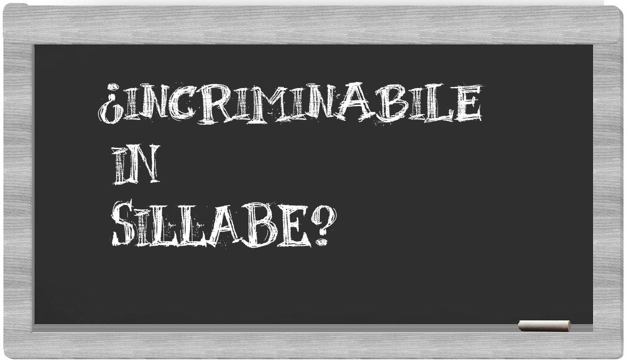 ¿incriminabile en sílabas?