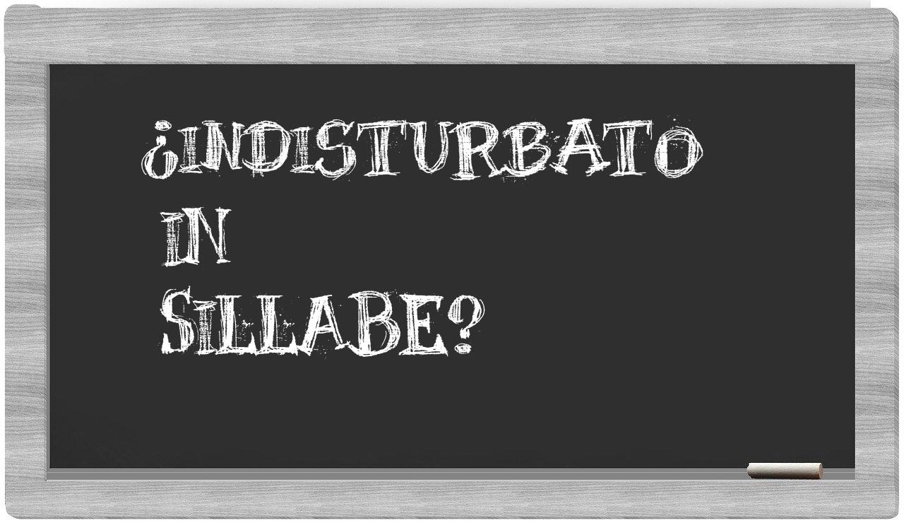 ¿indisturbato en sílabas?