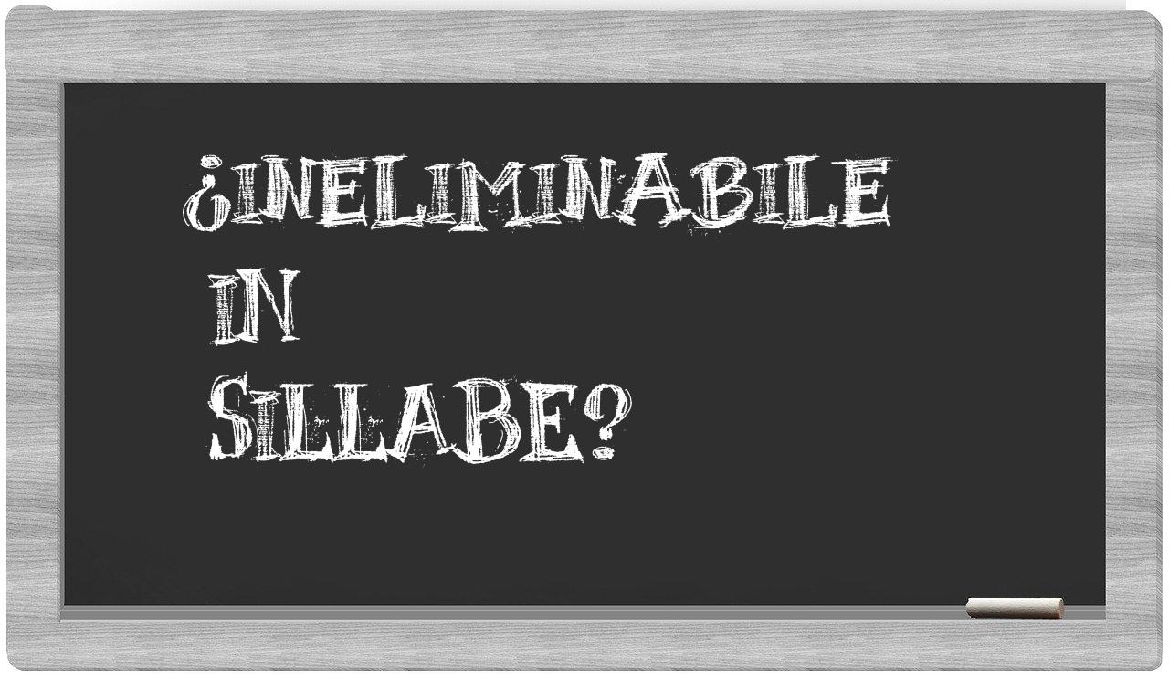 ¿ineliminabile en sílabas?