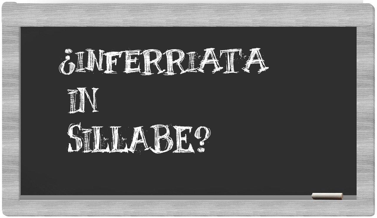 ¿inferriata en sílabas?