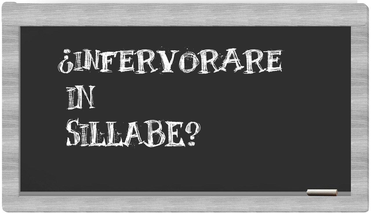 ¿infervorare en sílabas?