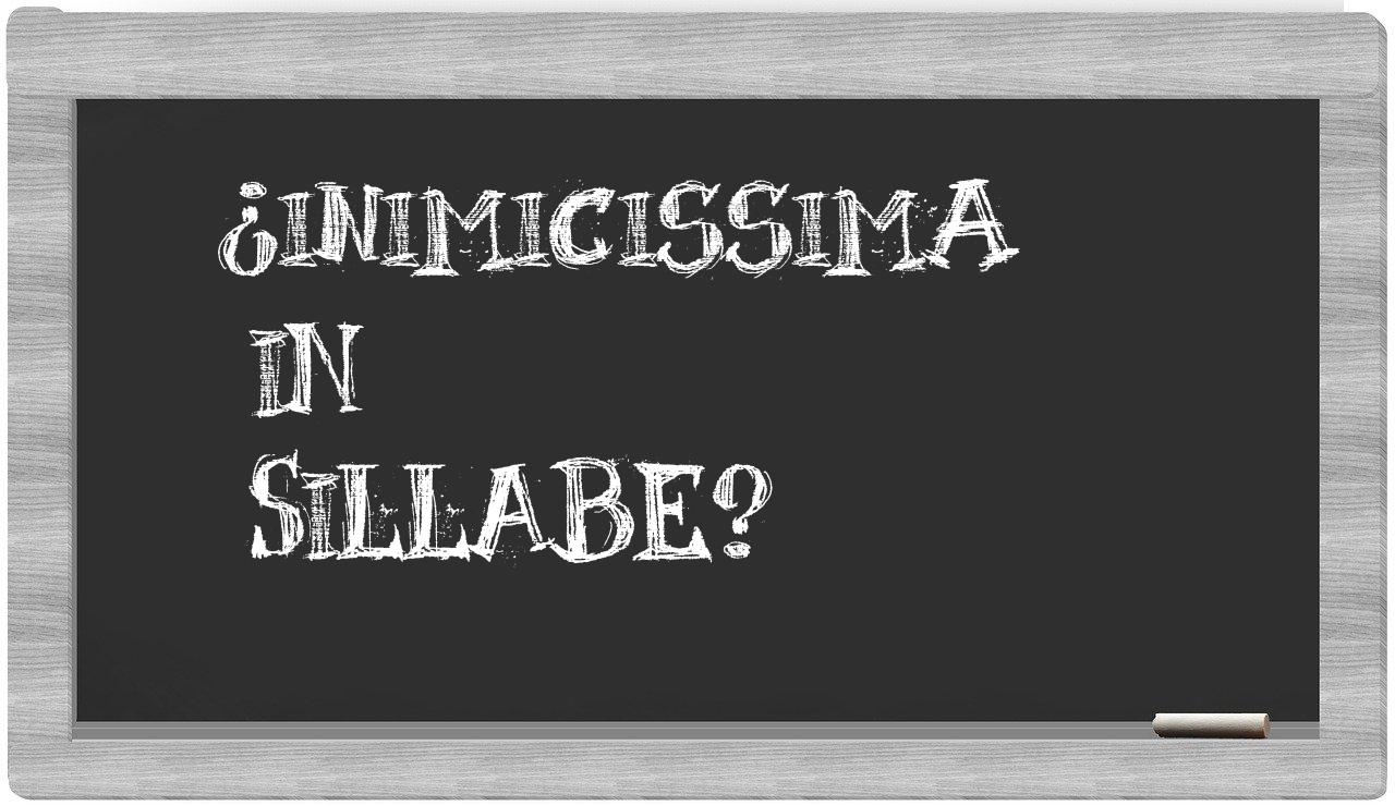 ¿inimicissima en sílabas?