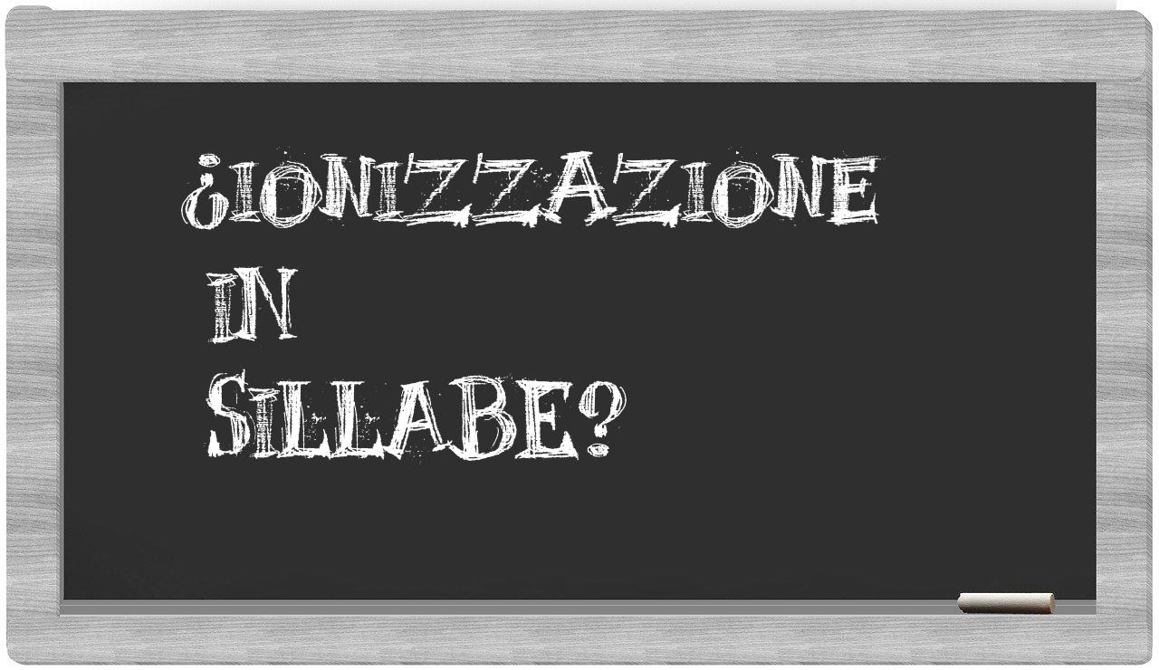 ¿ionizzazione en sílabas?