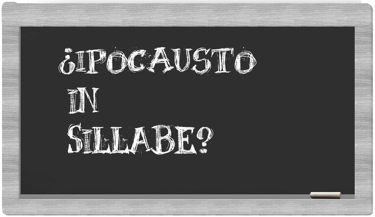 ¿ipocausto en sílabas?
