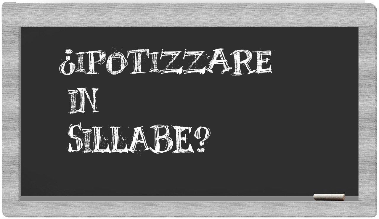 ipotizzare in syllables