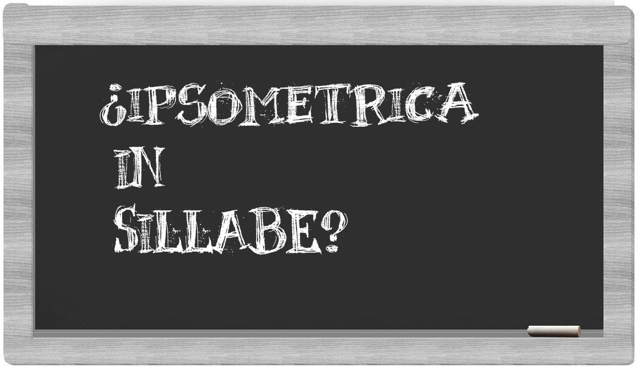 ipsometrica in syllables