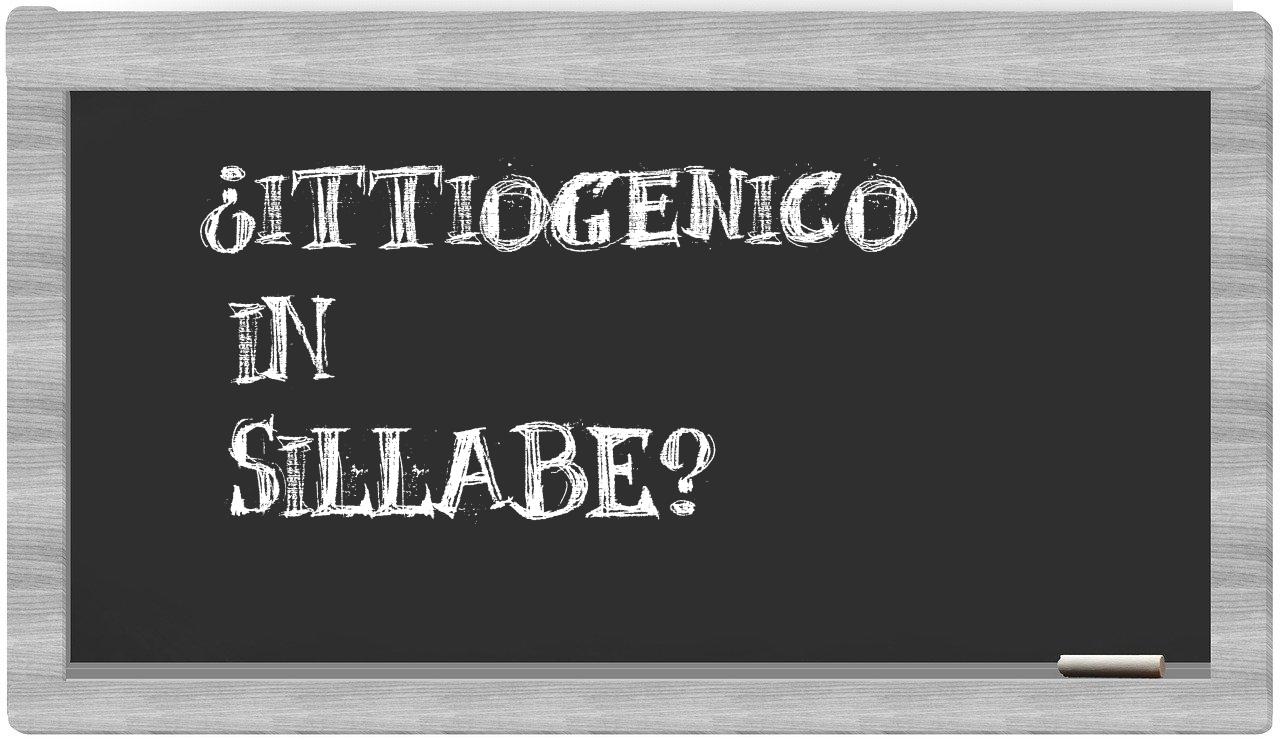 ittiogenico in syllables