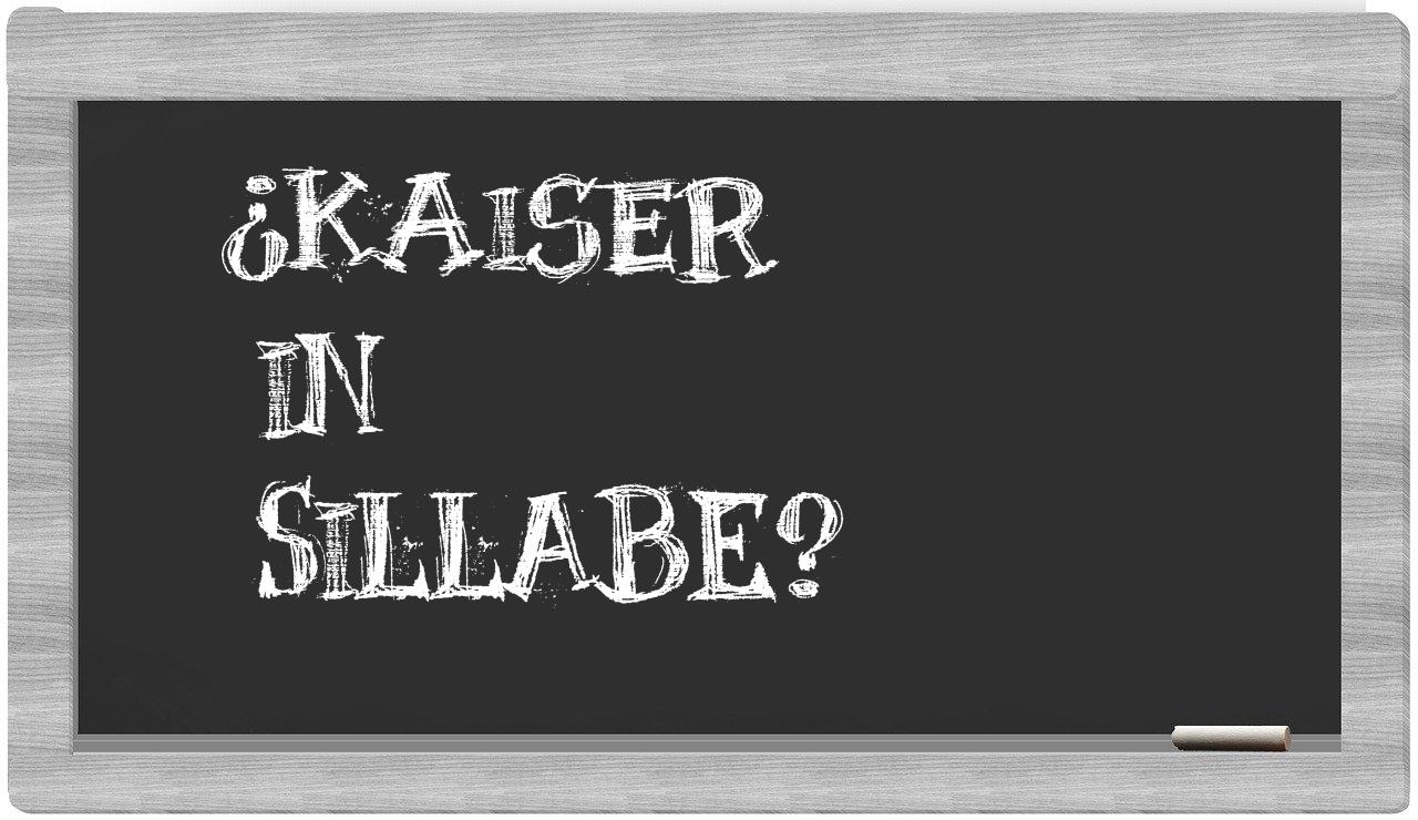 ¿kaiser en sílabas?