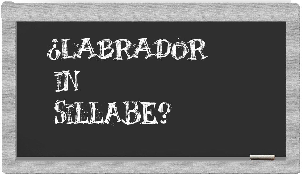 ¿labrador en sílabas?