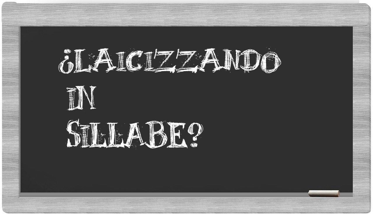 ¿laicizzando en sílabas?