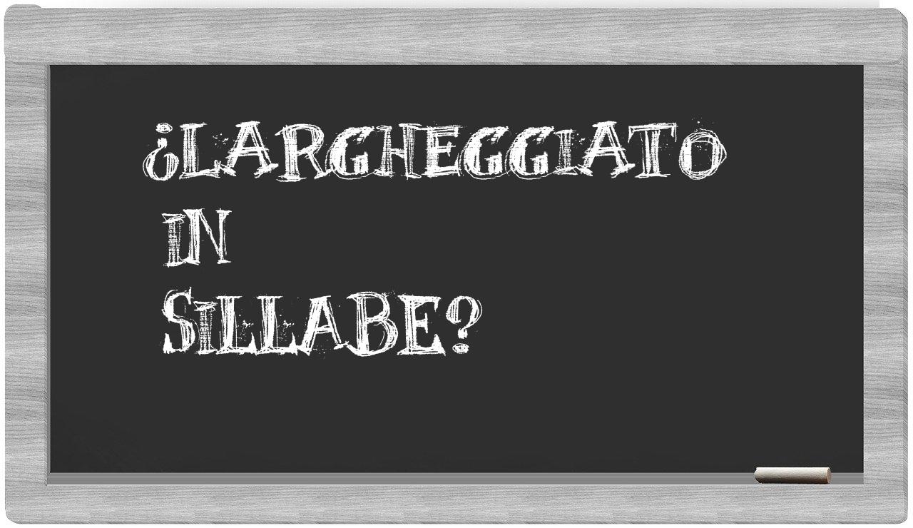 ¿largheggiato en sílabas?