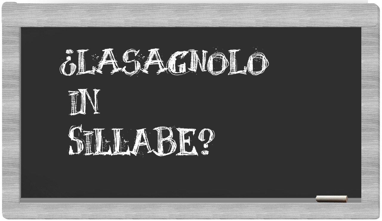 ¿lasagnolo en sílabas?