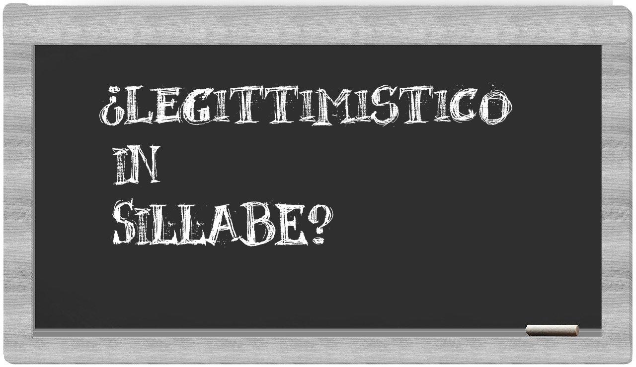 ¿legittimistico en sílabas?