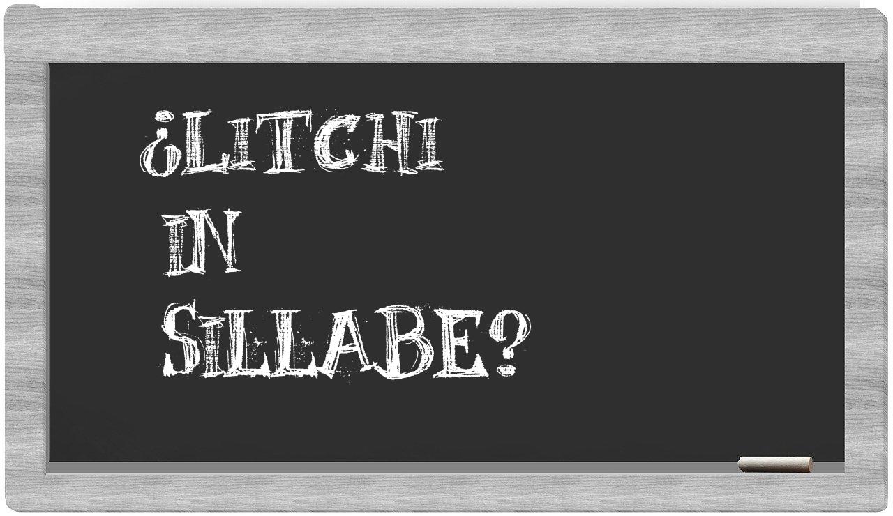 ¿litchi en sílabas?