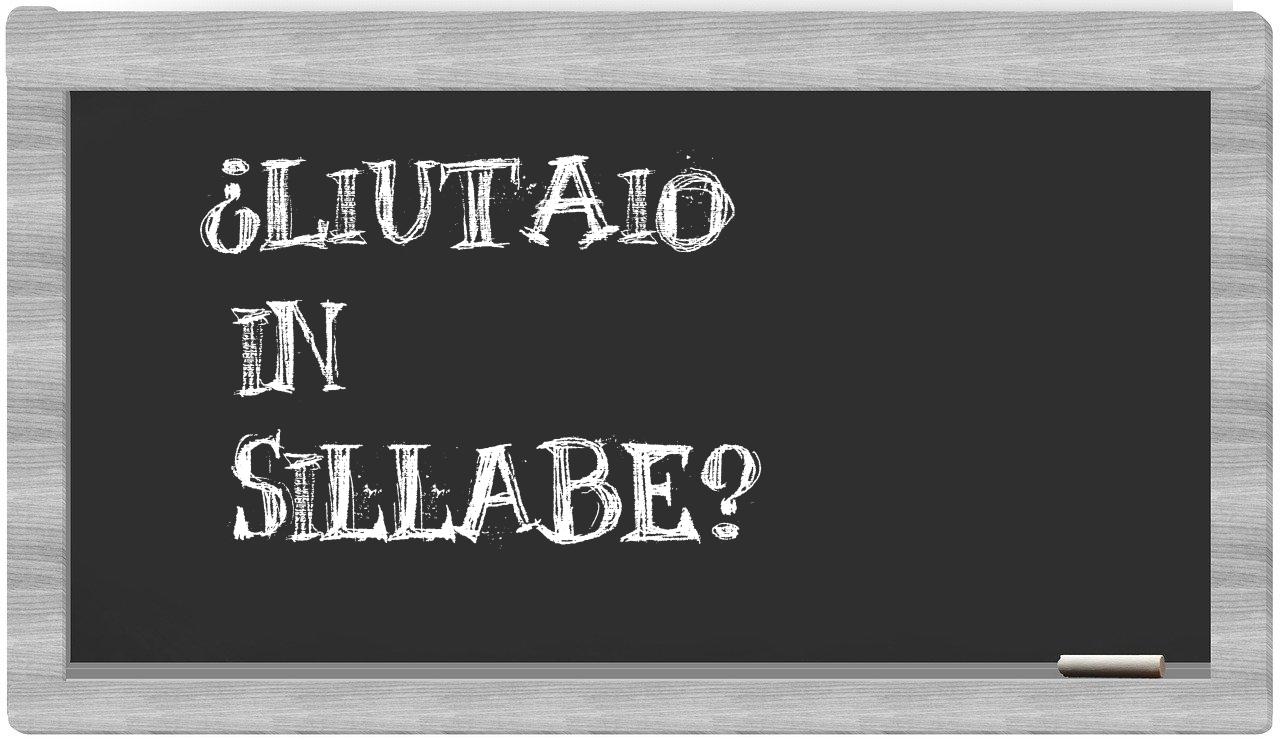 ¿liutaio en sílabas?