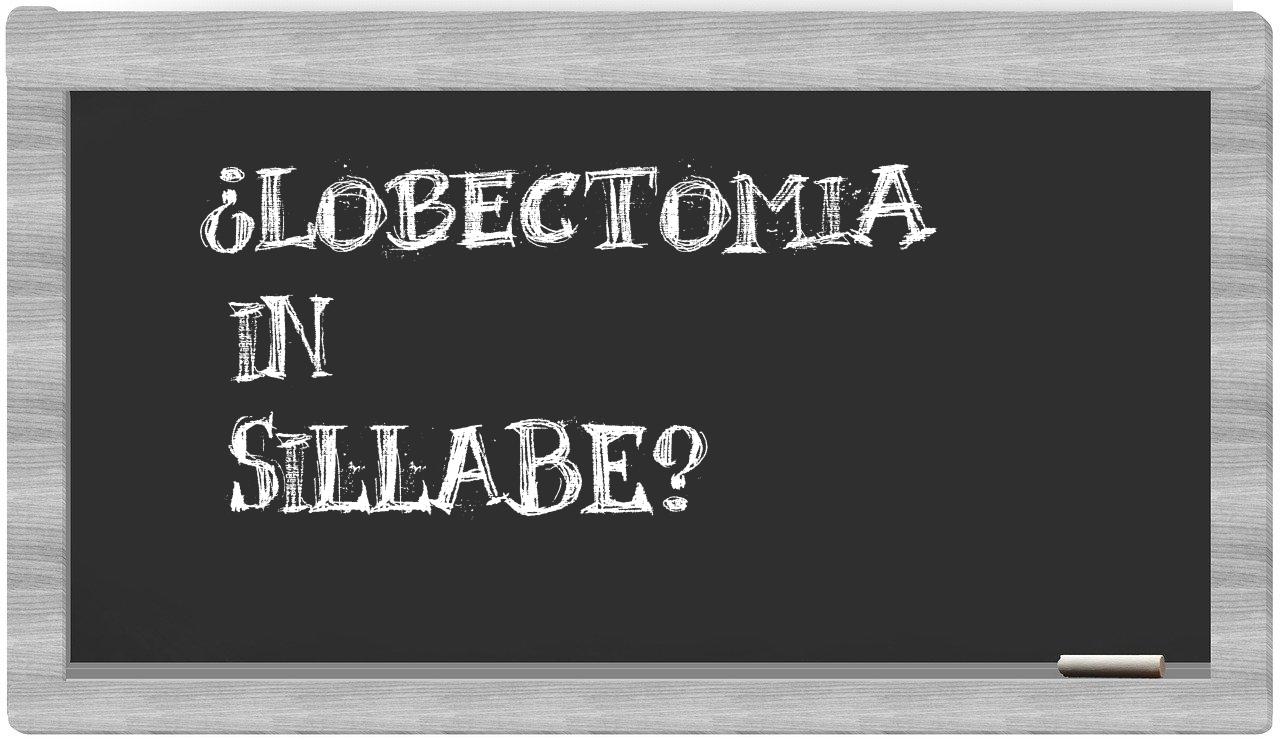 ¿lobectomia en sílabas?