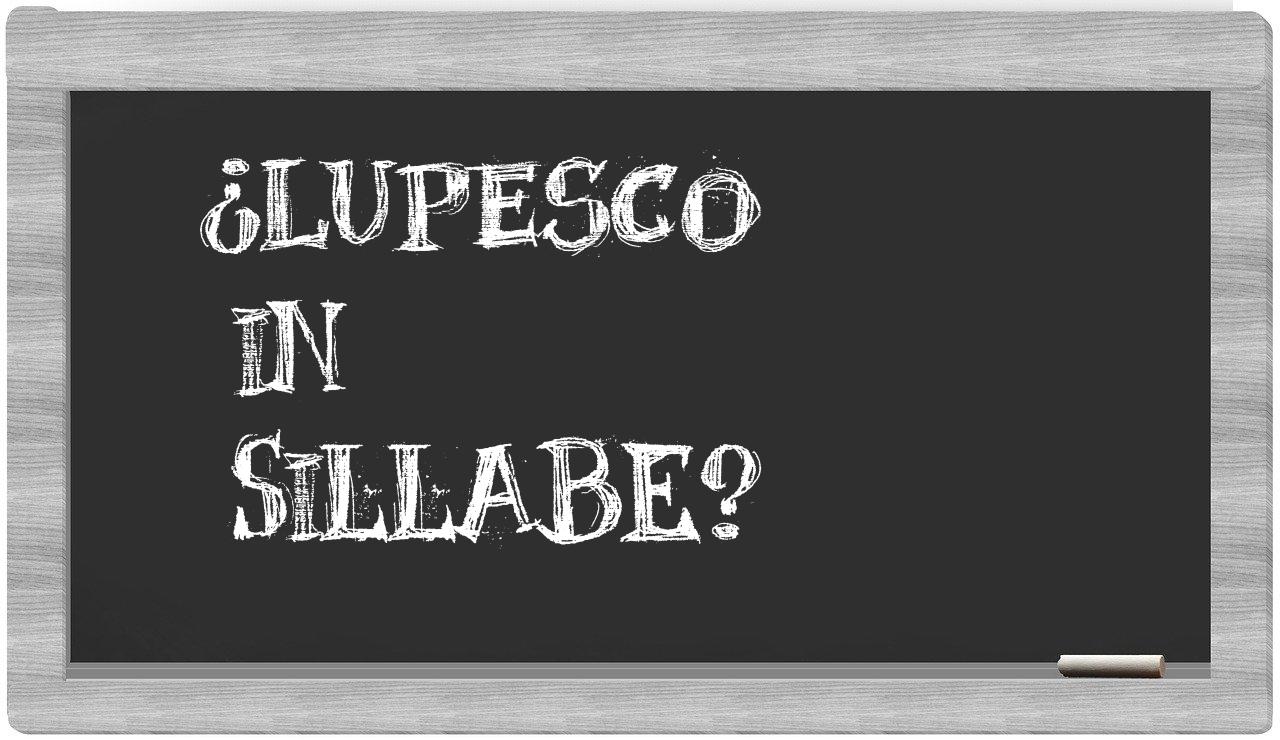 ¿lupesco en sílabas?