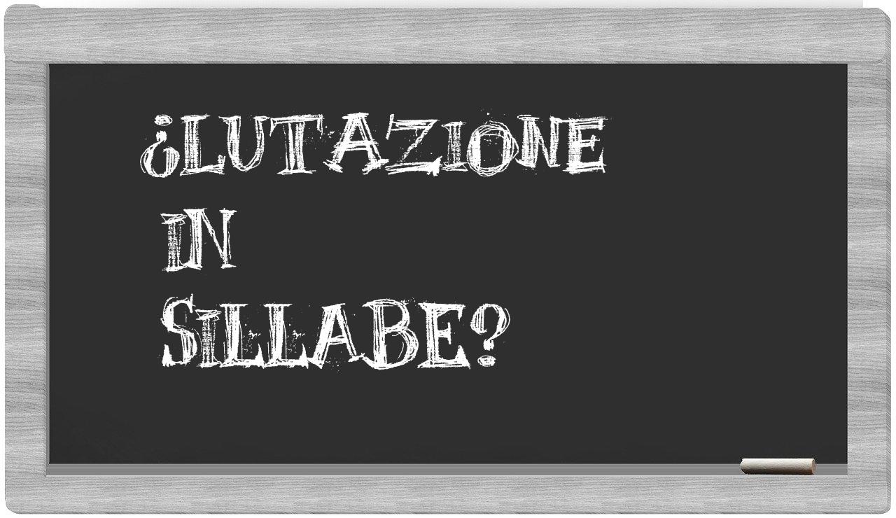 ¿lutazione en sílabas?