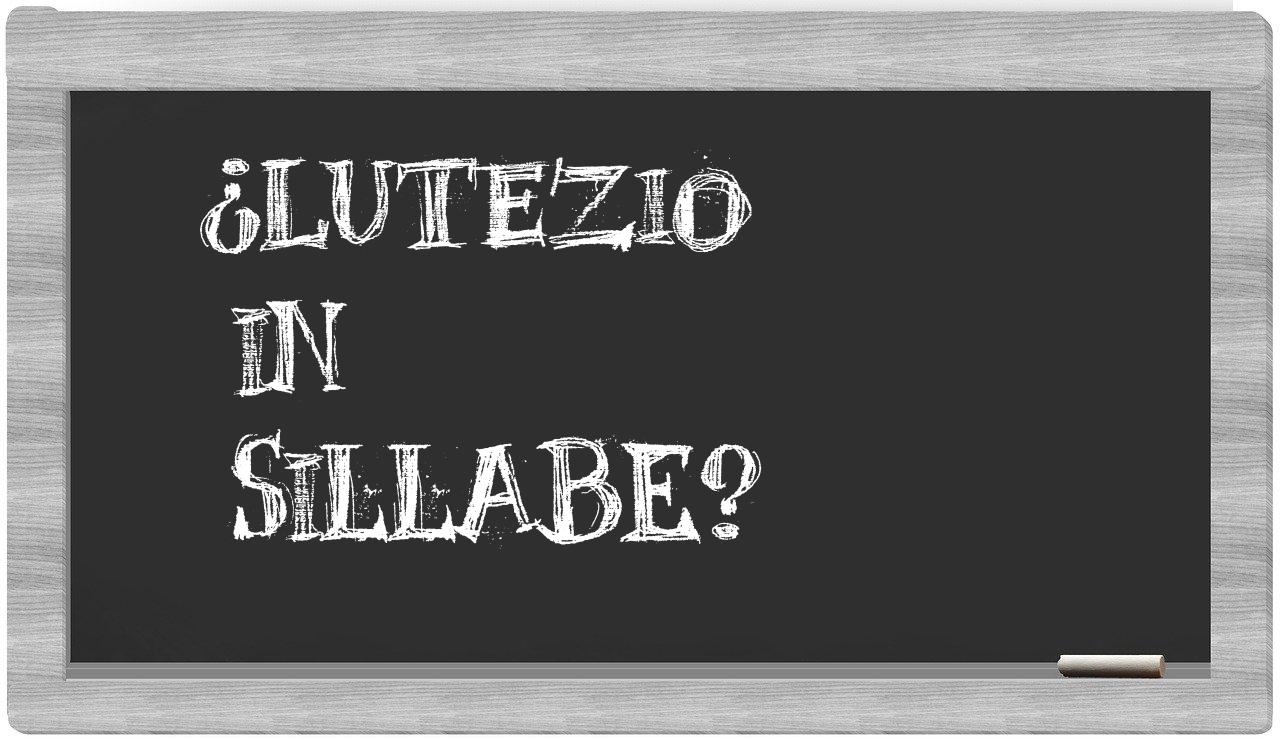 ¿lutezio en sílabas?