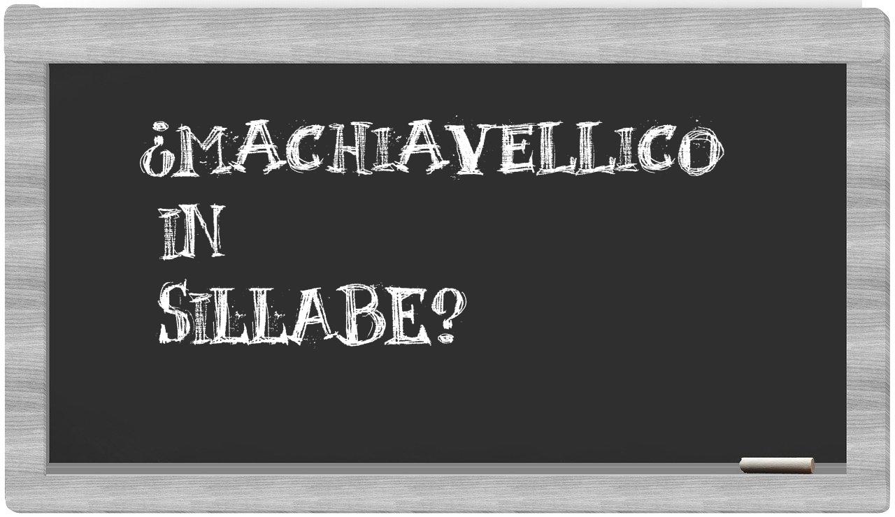 ¿machiavellico en sílabas?