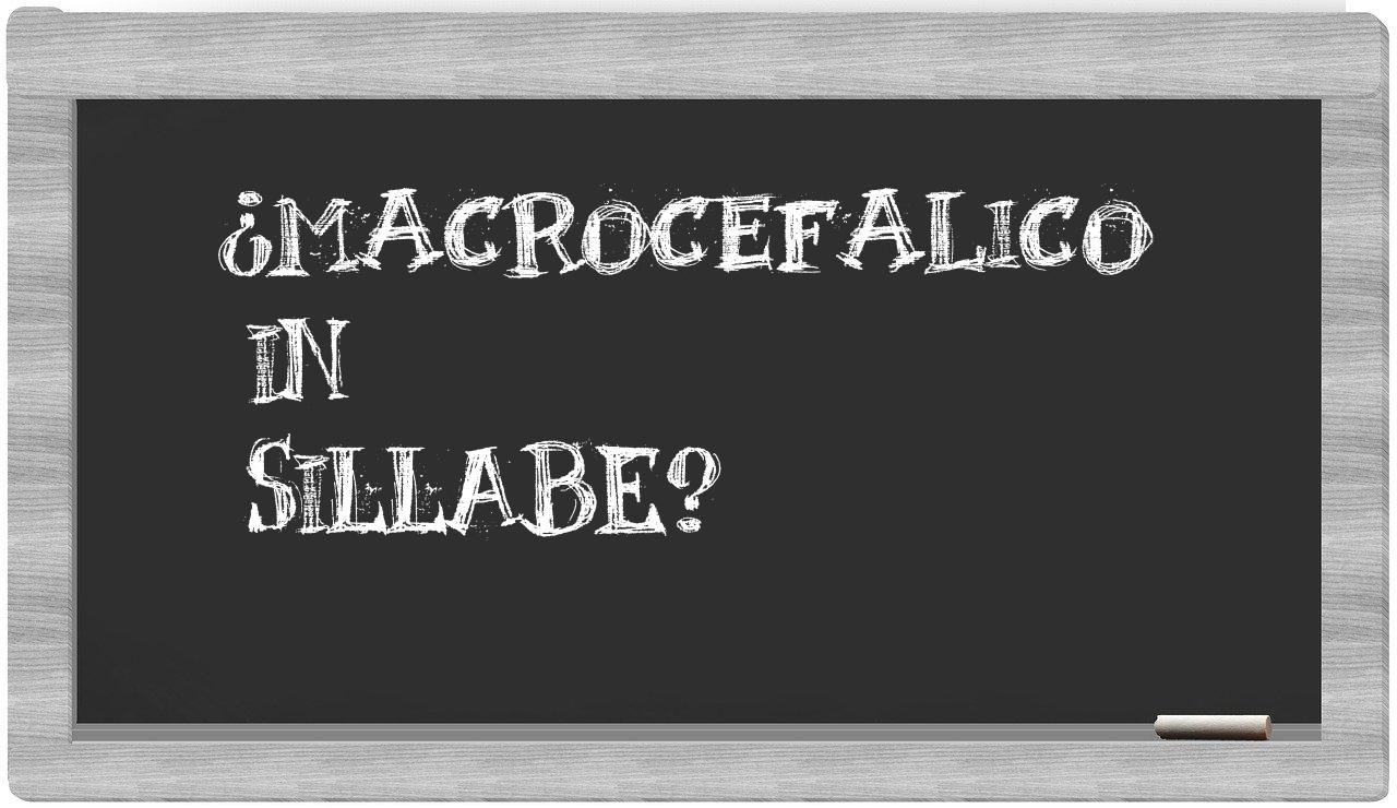 ¿macrocefalico en sílabas?