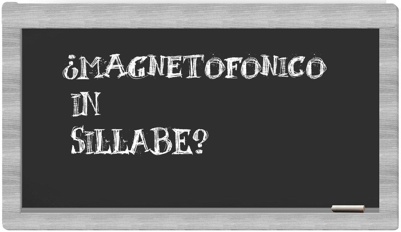 ¿magnetofonico en sílabas?