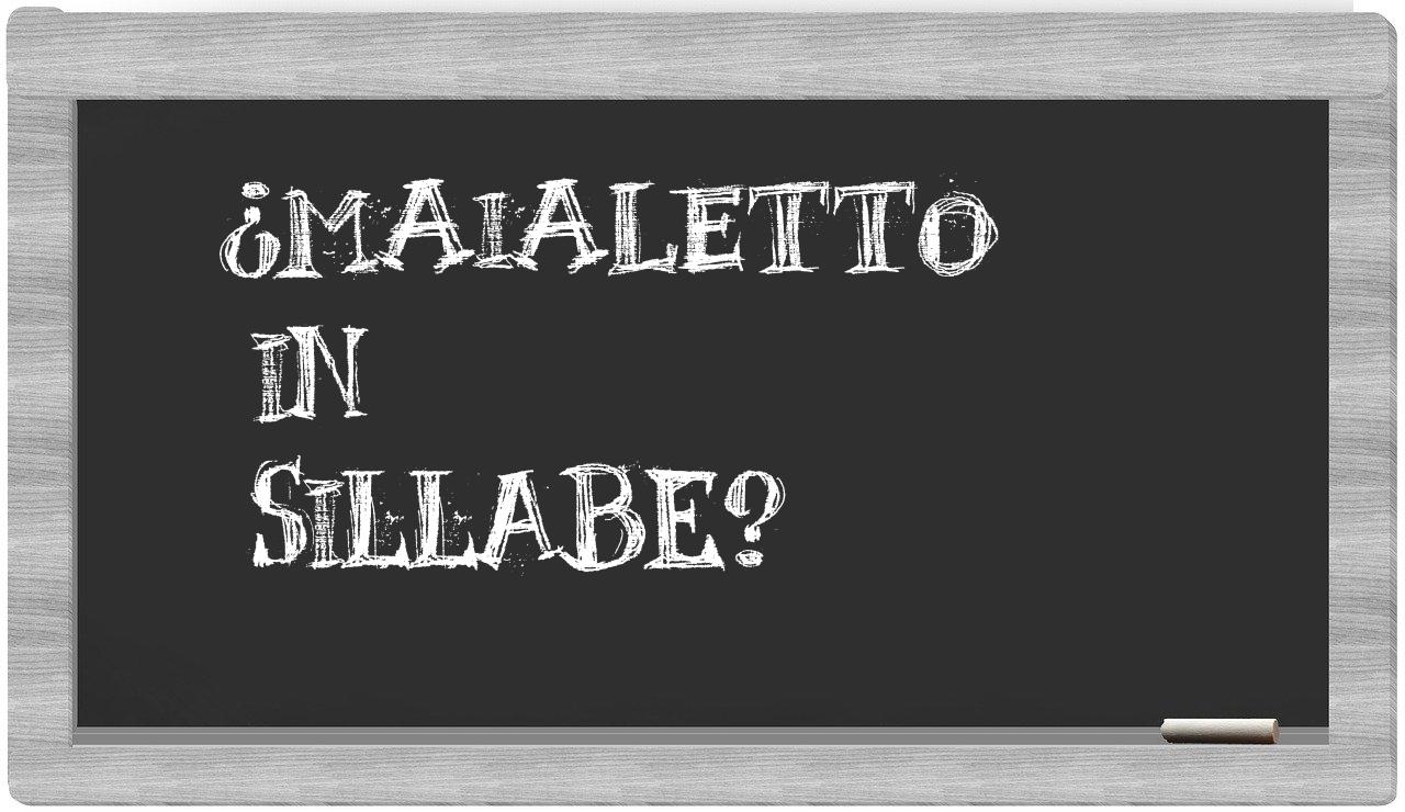 ¿maialetto en sílabas?