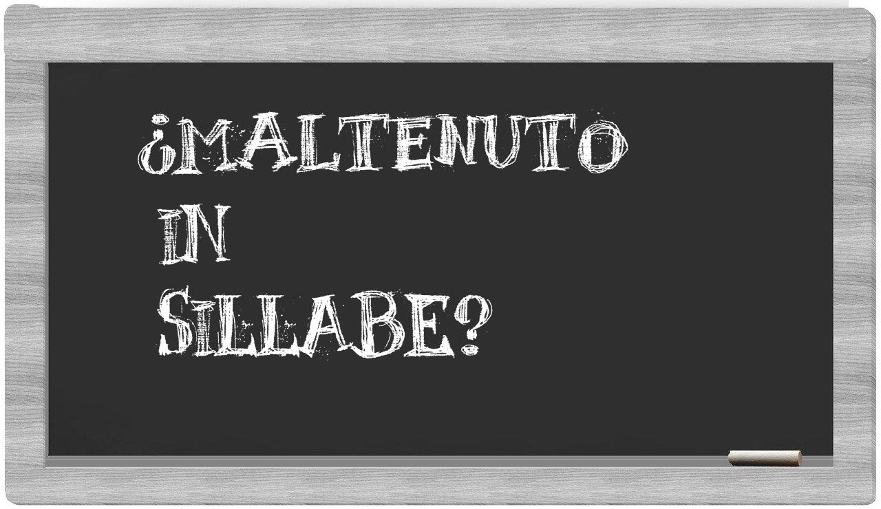 ¿maltenuto en sílabas?