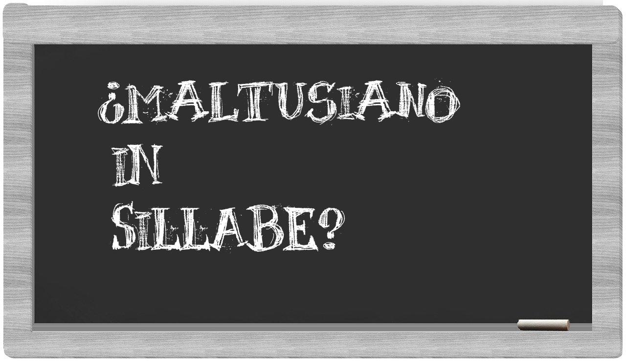 ¿maltusiano en sílabas?