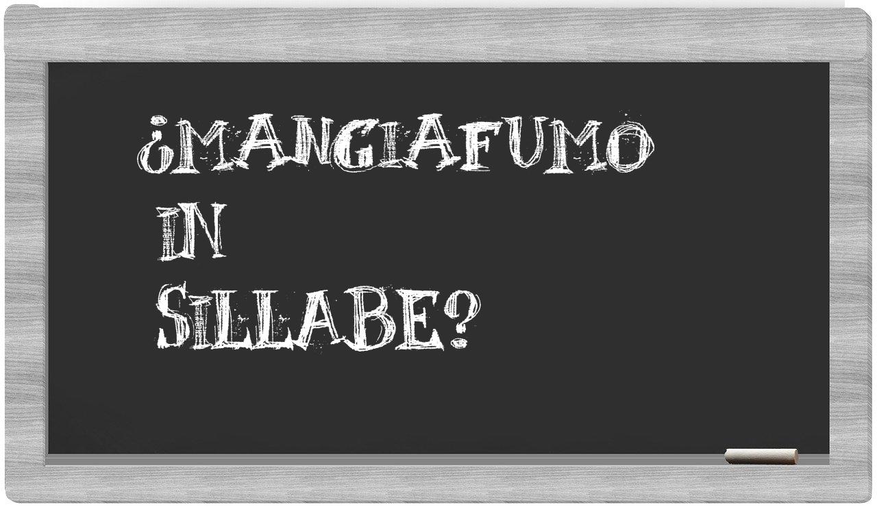 ¿mangiafumo en sílabas?