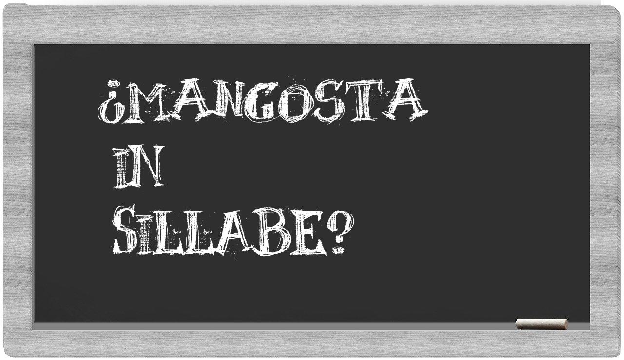 ¿mangosta en sílabas?