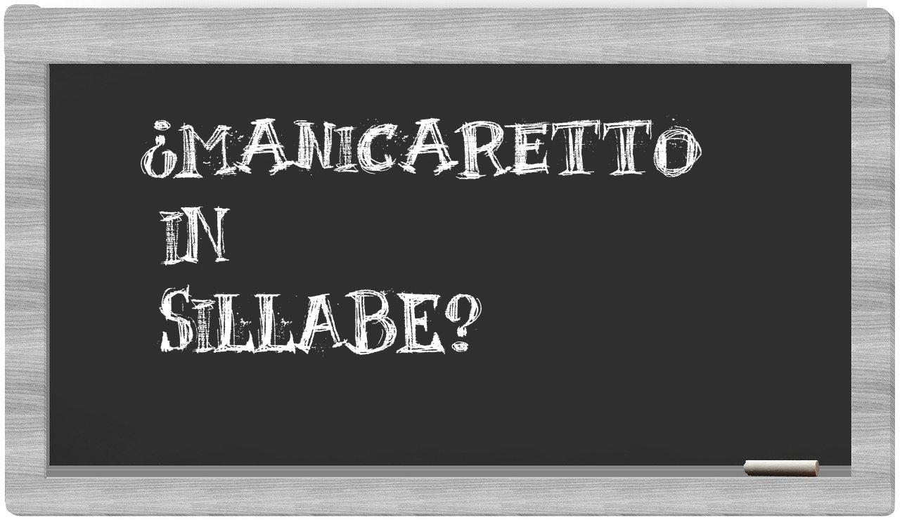 ¿manicaretto en sílabas?