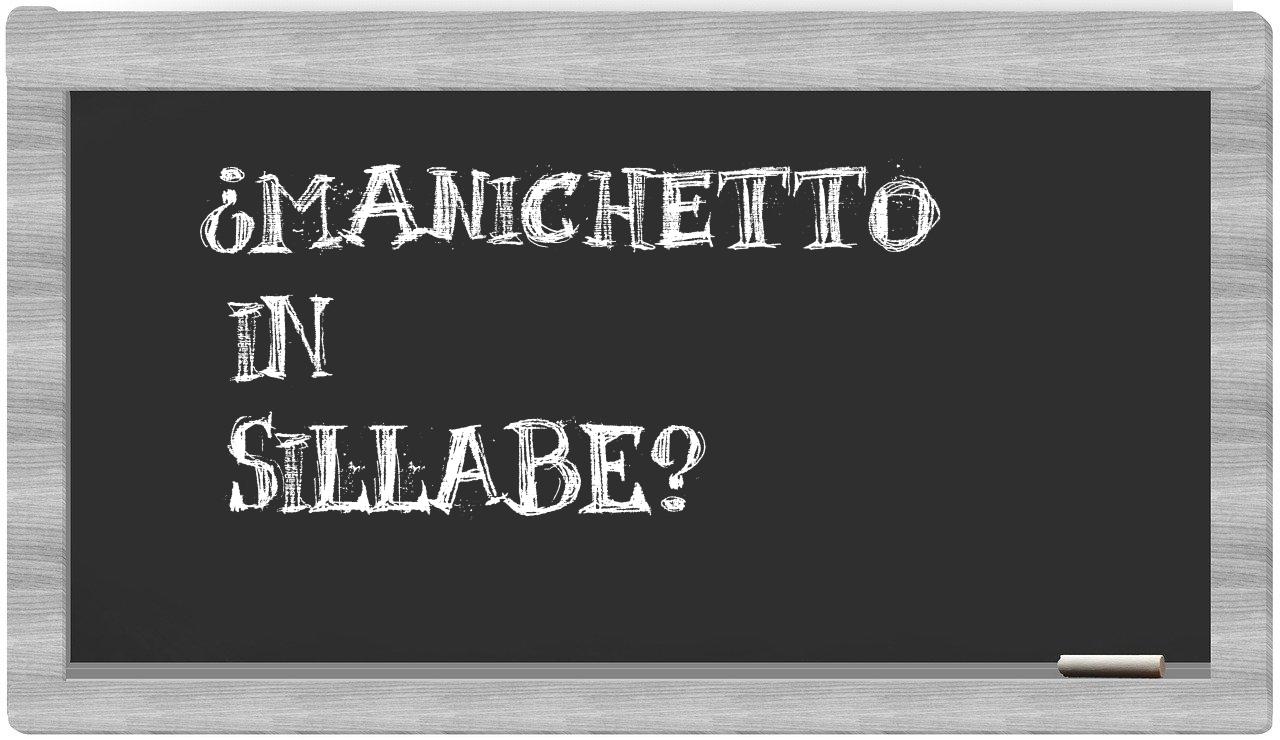 ¿manichetto en sílabas?