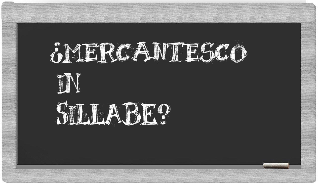 ¿mercantesco en sílabas?